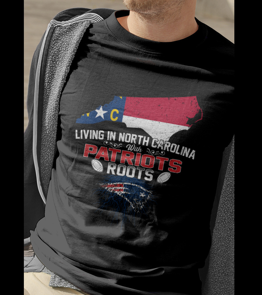 Living In North Carolina With Patriots Roots North Carolina Flag And Football T-Shirt