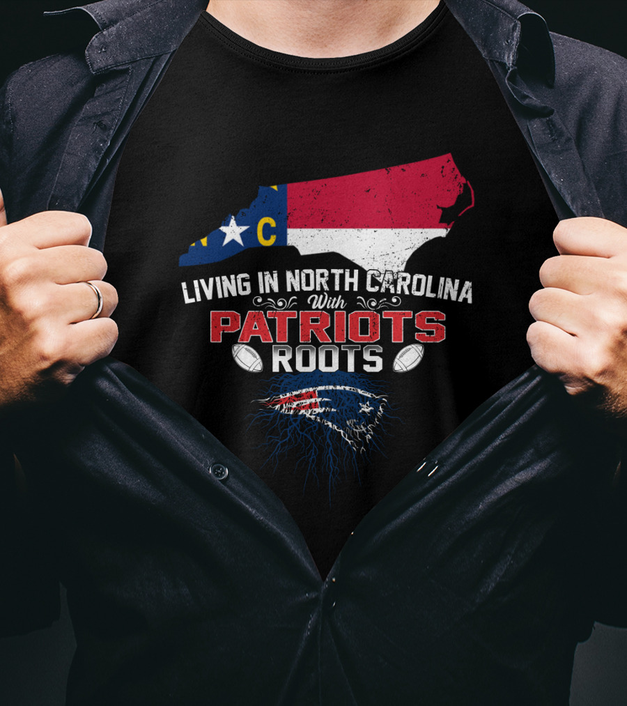 Living In North Carolina With Patriots Roots North Carolina Flag And Football T-Shirt
