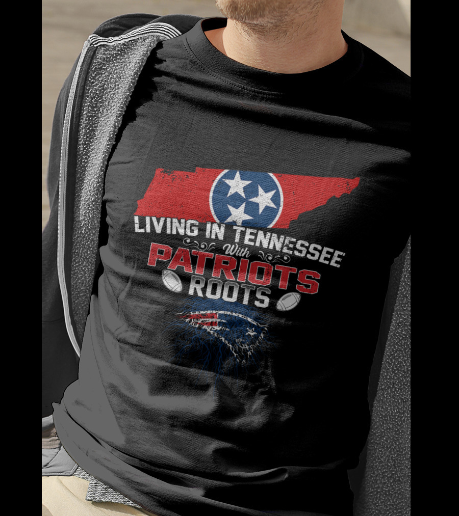 Living In Tennessee With Patriots Roots Tennessee Flag And Football Patriots T-Shirt