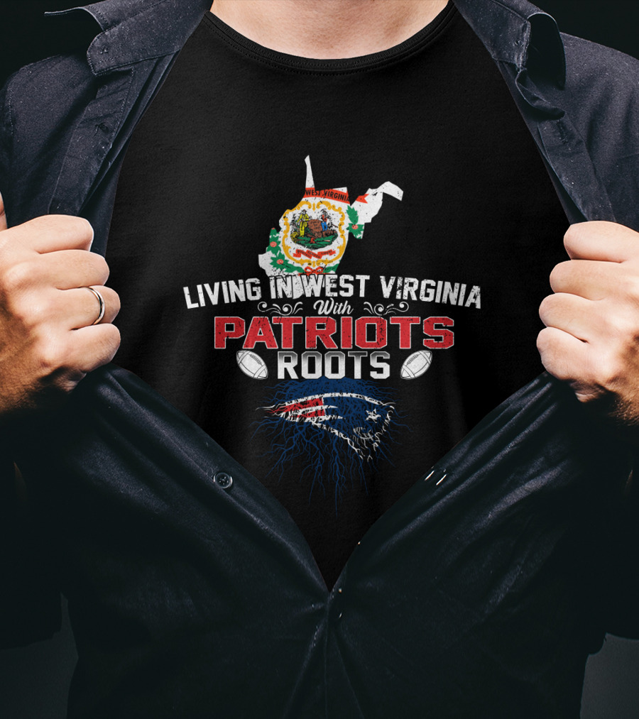 Living In West Virginia With Patriots Roots And NFL Football Heritage T-Shirt