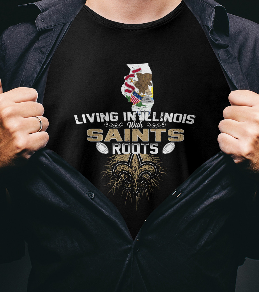 Living In Illinois With Saints Roots Fleur-de-Lis And State Flag T-Shirt