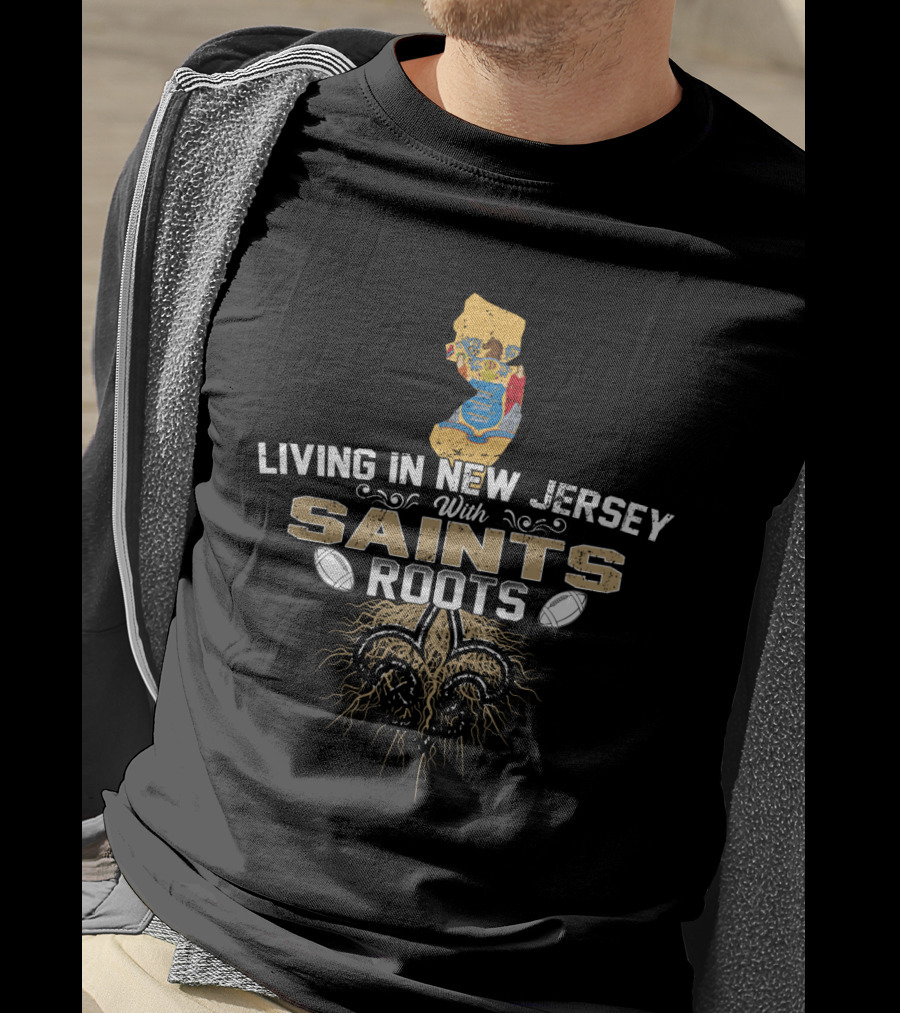 Living In New Jersey With Saints Roots - New Jersey Map And Fleur-de-Lis With Football Elements T-Shirt
