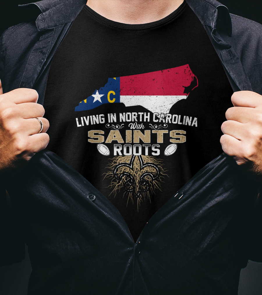 Living In North Carolina With Saints Roots Fleur-De-Lis Football Heritage T-Shirt