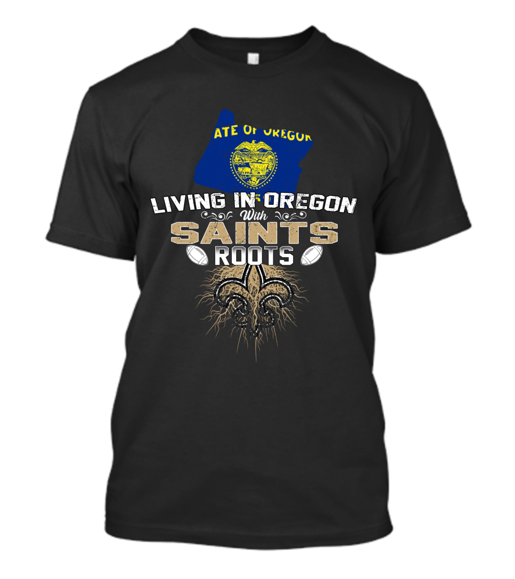Living In Oregon State Of Oregon With Saints Roots Fleur-de-lis Football T-Shirt