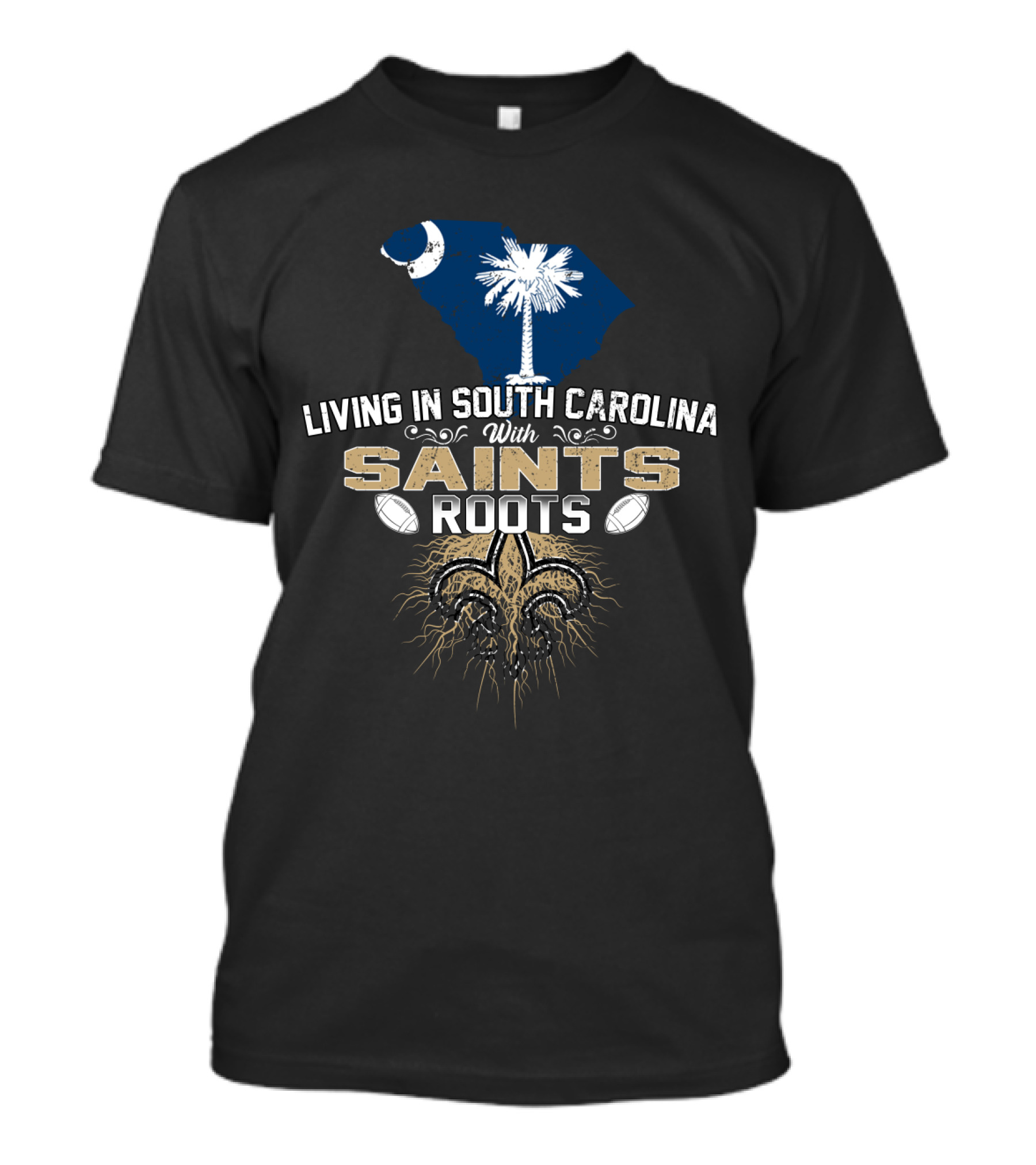 Living In South Carolina With Saints Roots Fleur-de-Lis And Football Heritage T-Shirt