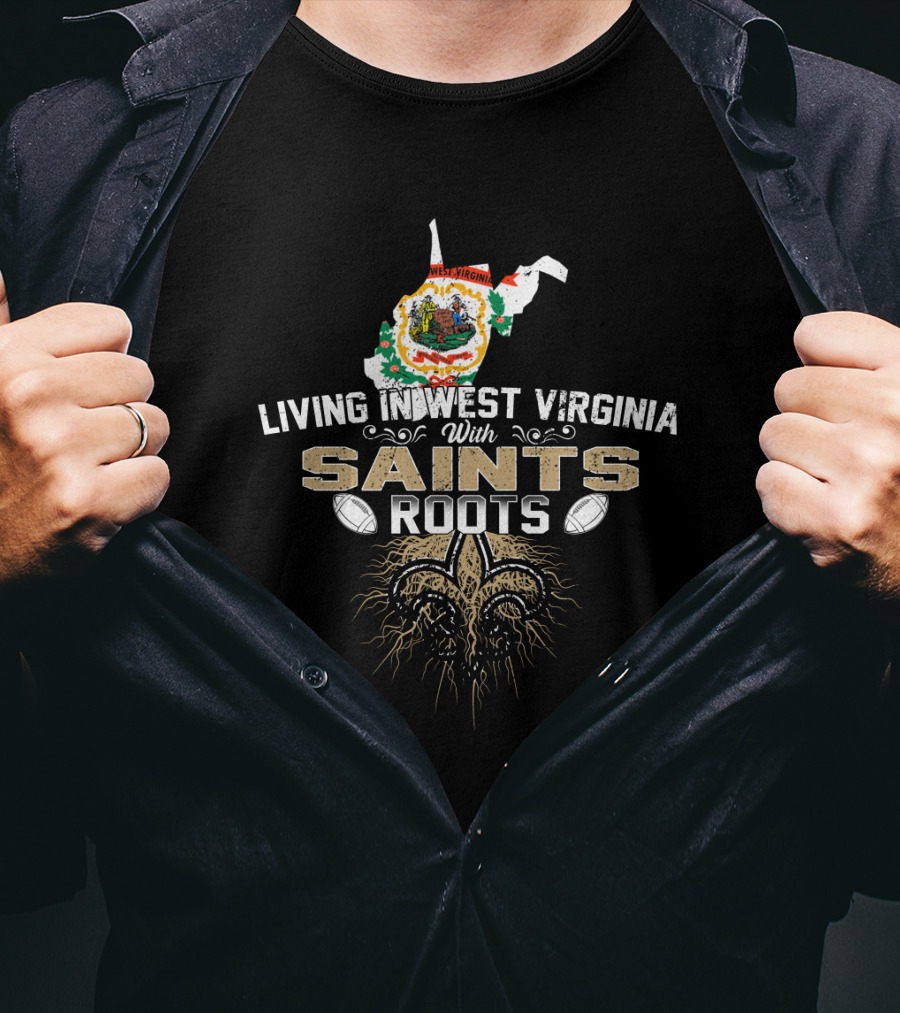 Living In West Virginia With Saints Roots Fleur-de-Lis Football Heritage T-Shirt