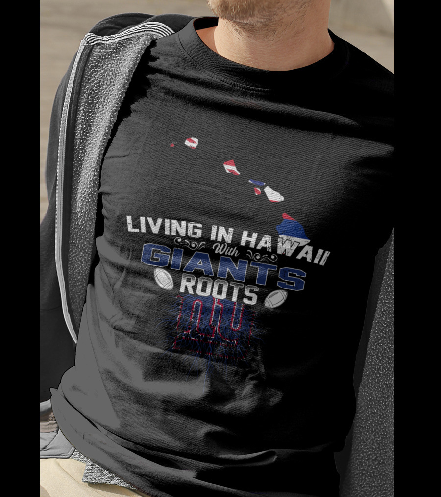 Living In Hawaii With New York Giants Roots Football Connection T-Shirt