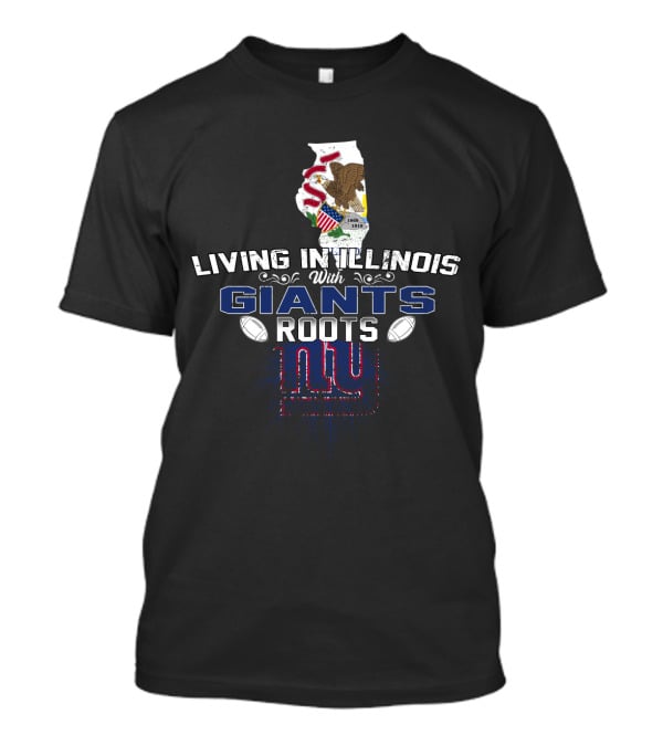 Living In Illinois With Giants Roots NY Football Heritage T-Shirt