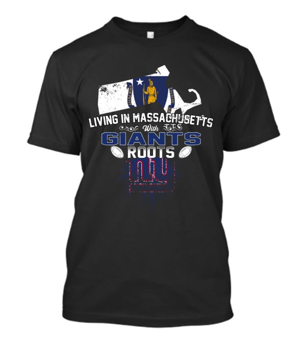 Living In Massachusetts With NFL Giants Roots New England Pride T-Shirt
