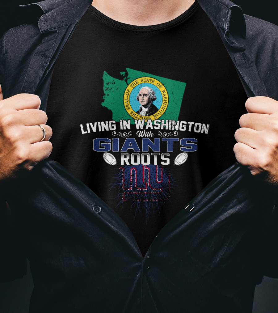 Living In Washington With Giants Roots NY Football T-Shirt