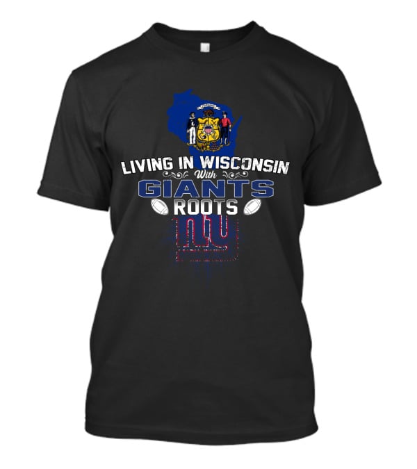 Living In Wisconsin With Giants Roots NY Logo Football Connection T-Shirt