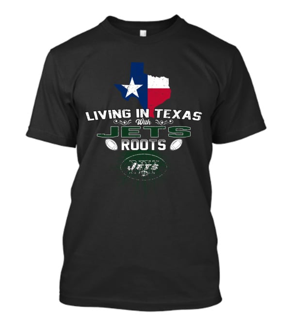 Living IN Texas With Jets Roots Texas Flag New York Football Icons T-Shirt