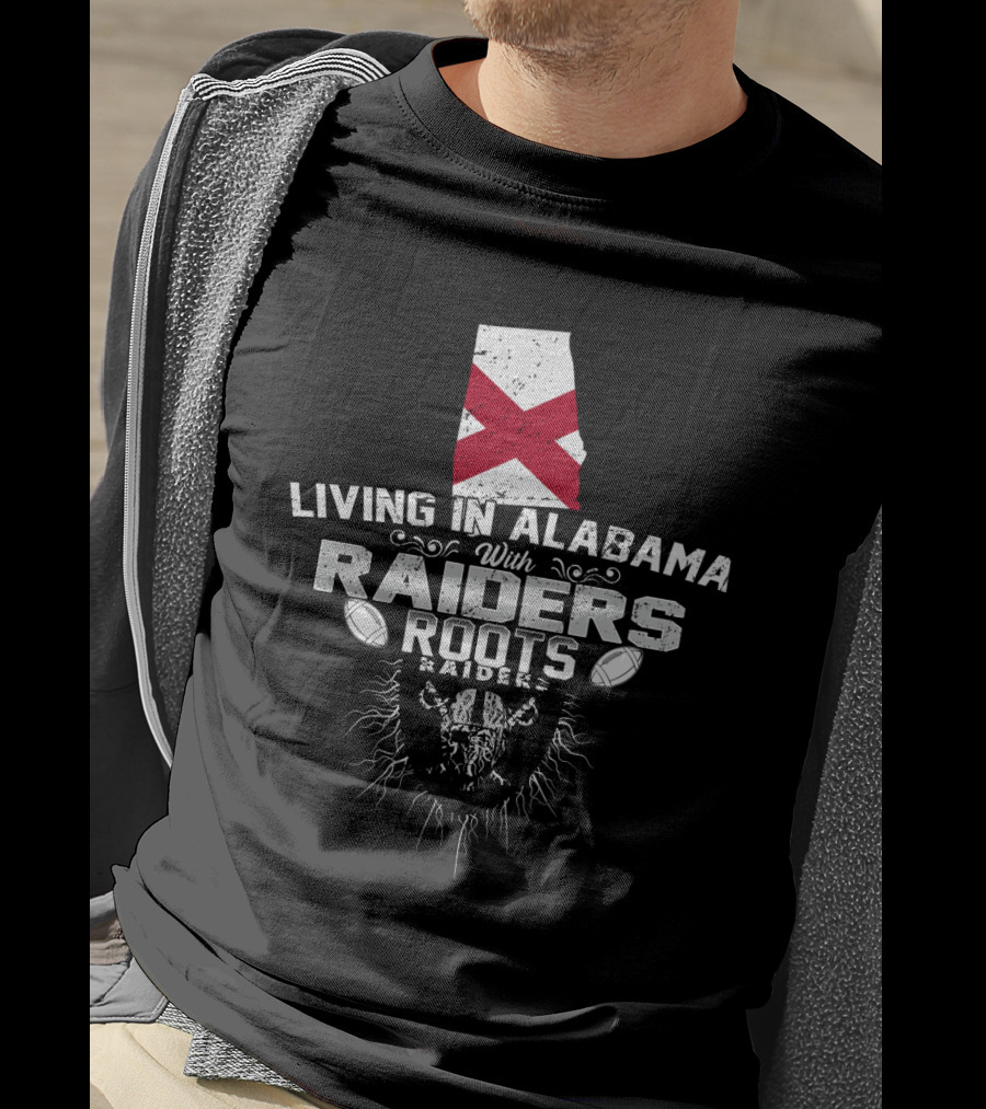 Living In Alabama With Raiders Roots T-Shirt