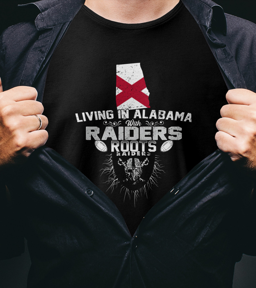 Living In Alabama With Raiders Roots T-Shirt