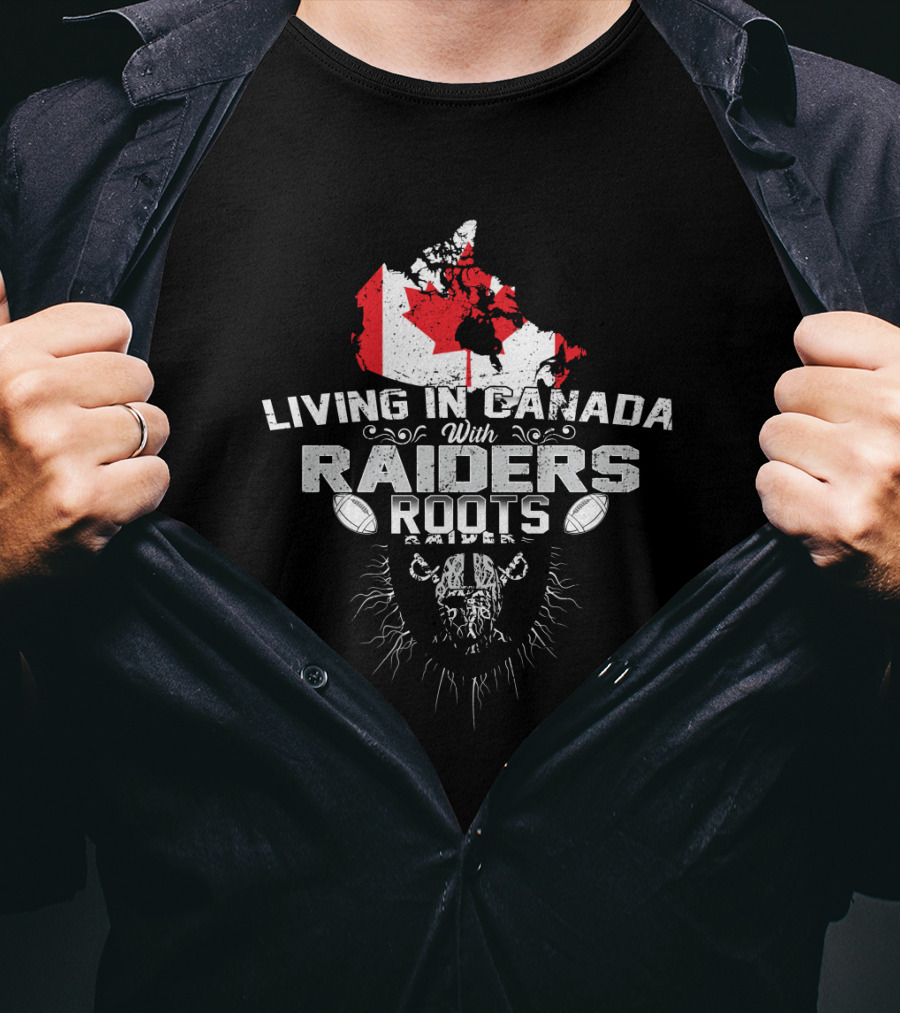 Living In Canada With Raiders Roots T-Shirt
