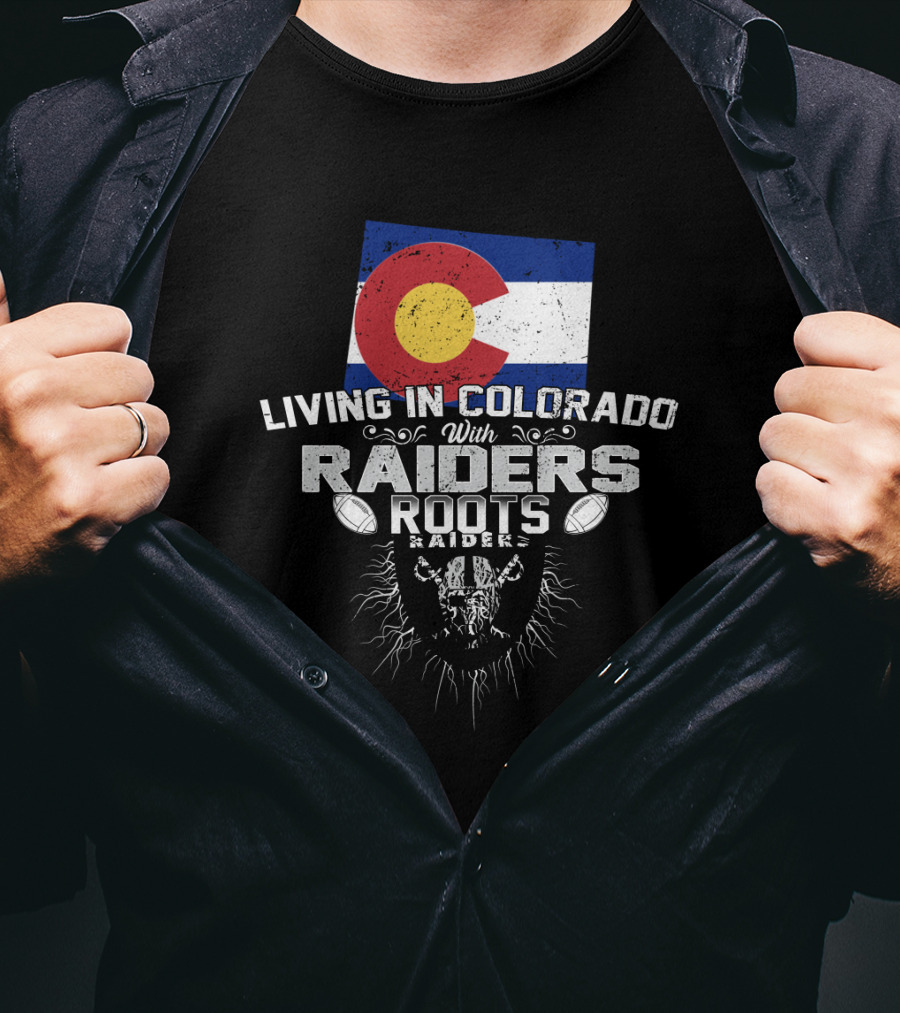 Living In Colorado With Raiders Roots T-Shirt