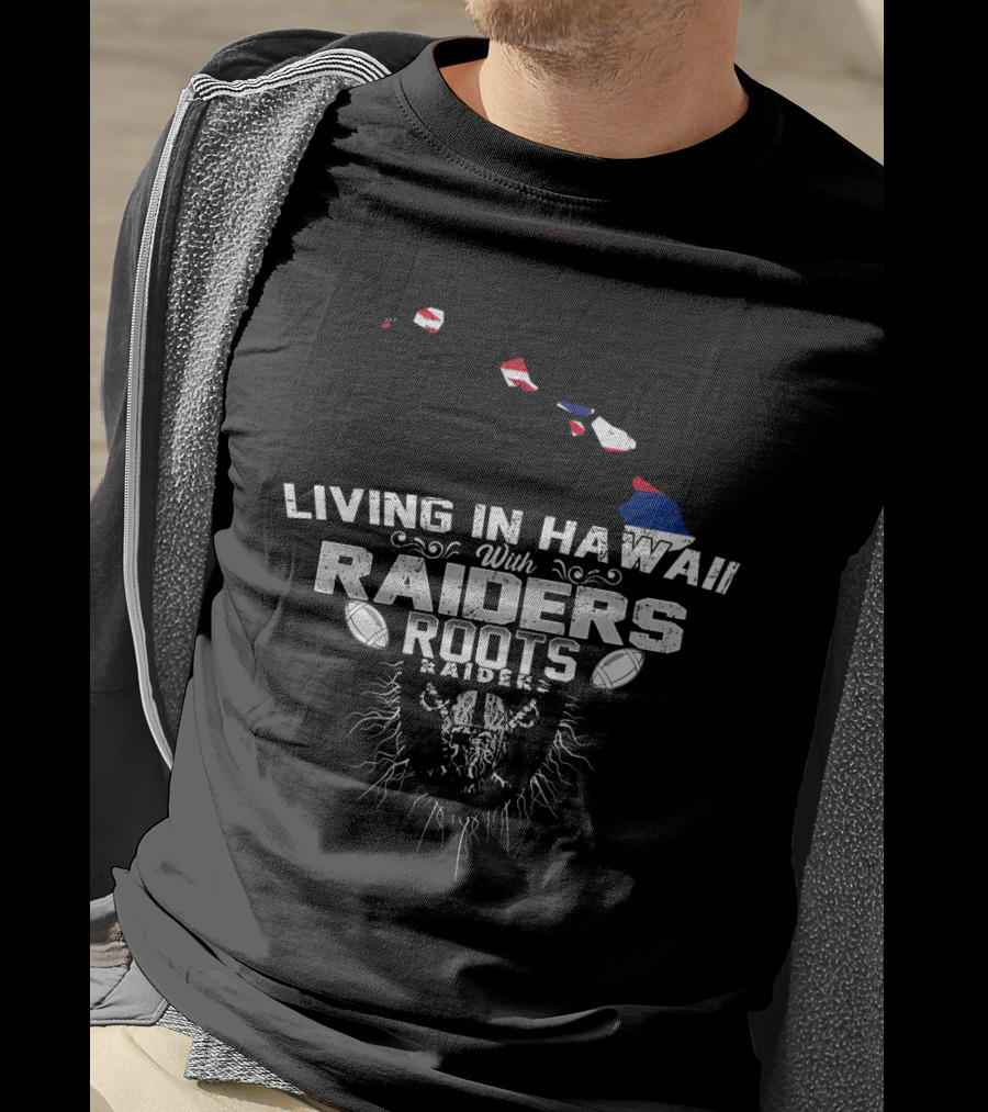 Living In Hawaii With Raiders Roots T-Shirt