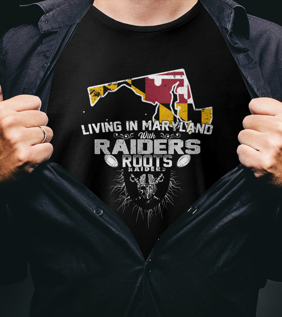 Living In Maryland With Raiders Roots T-Shirt