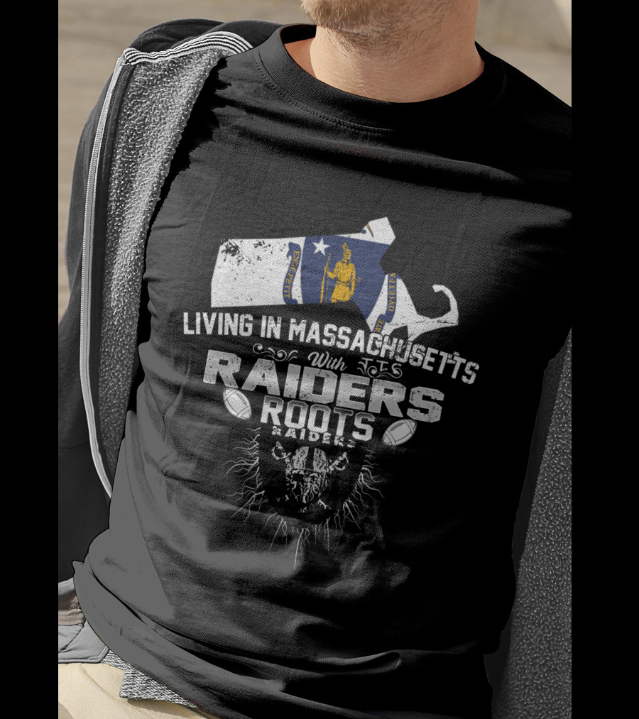 Living In Massachusetts With Raiders Roots T-Shirt