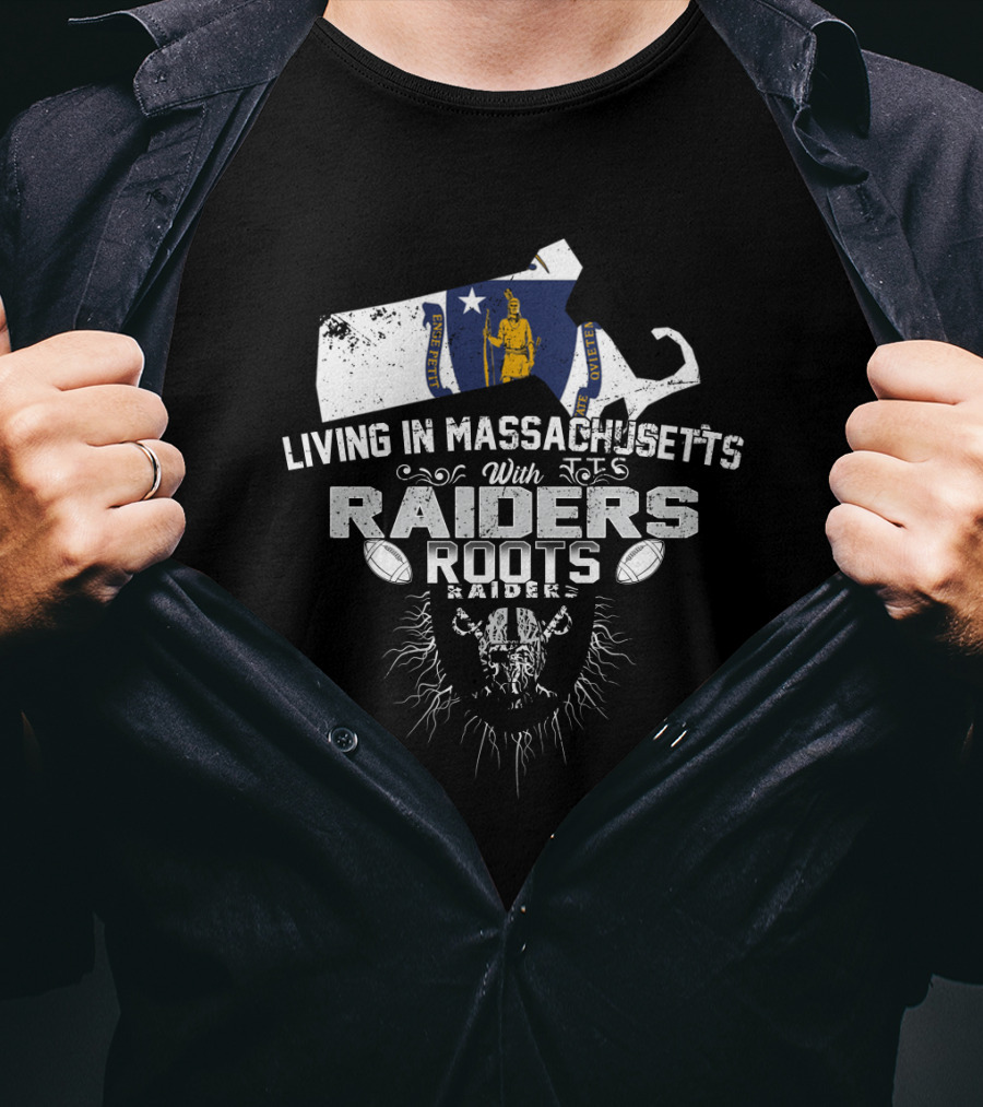 Living In Massachusetts With Raiders Roots T-Shirt