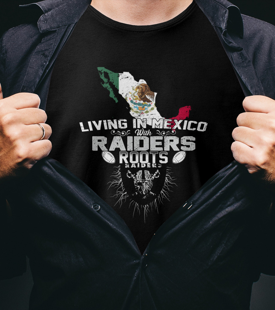 Living In Mexico With Raiders Roots T-Shirt