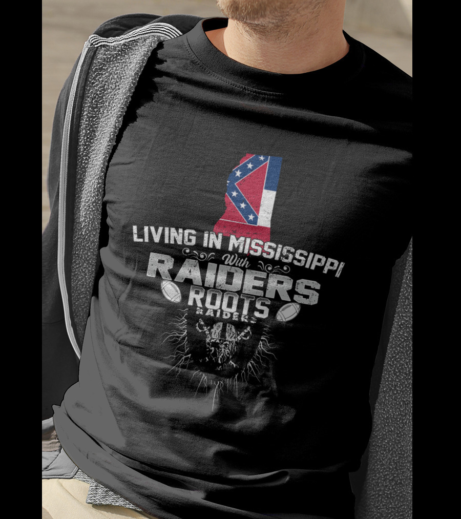 Living In Mississippi With Raiders Roots T-Shirt