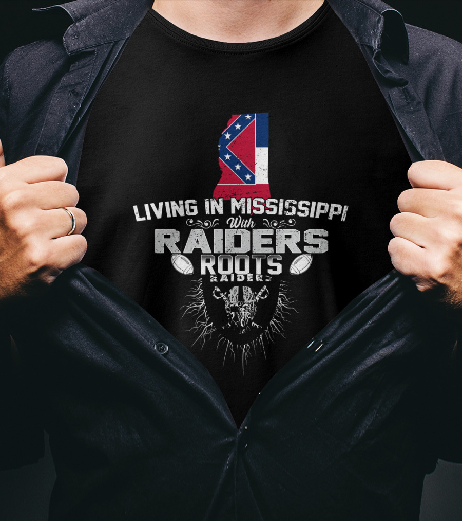 Living In Mississippi With Raiders Roots T-Shirt
