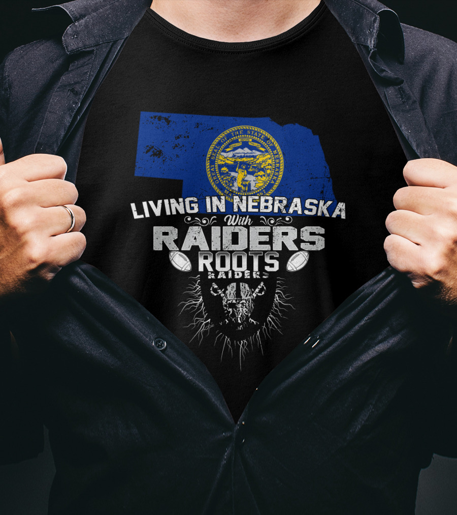 Living In Nebraska With Raiders Roots T-Shirt
