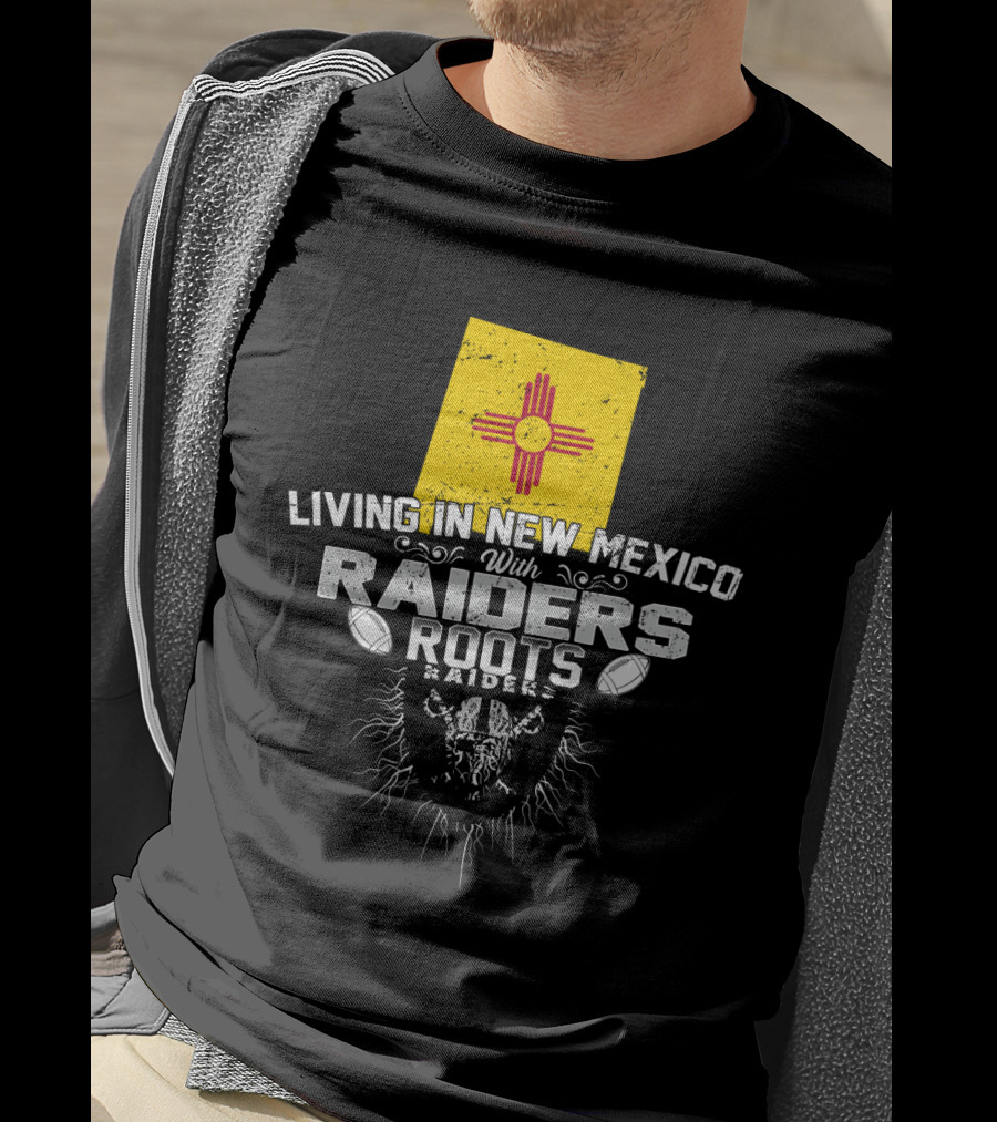 Living In New Mexico With Raiders Roots T-Shirt