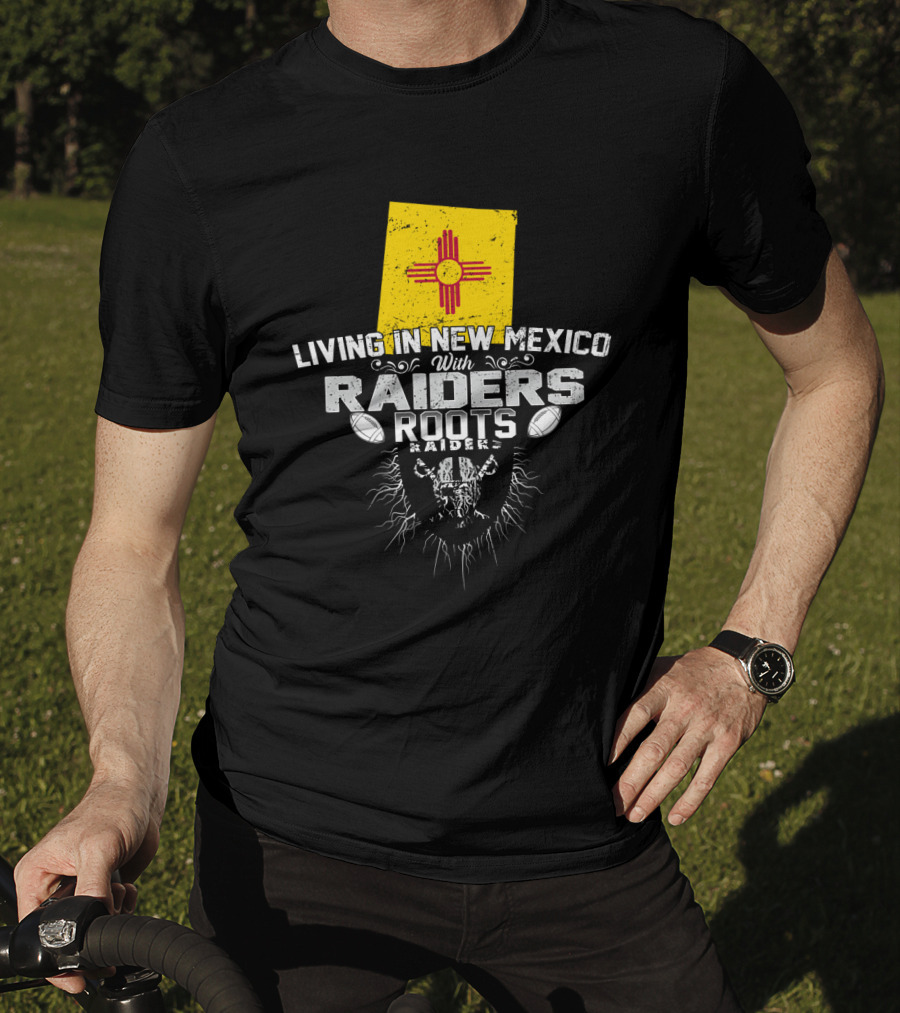Living In New Mexico With Raiders Roots T-Shirt