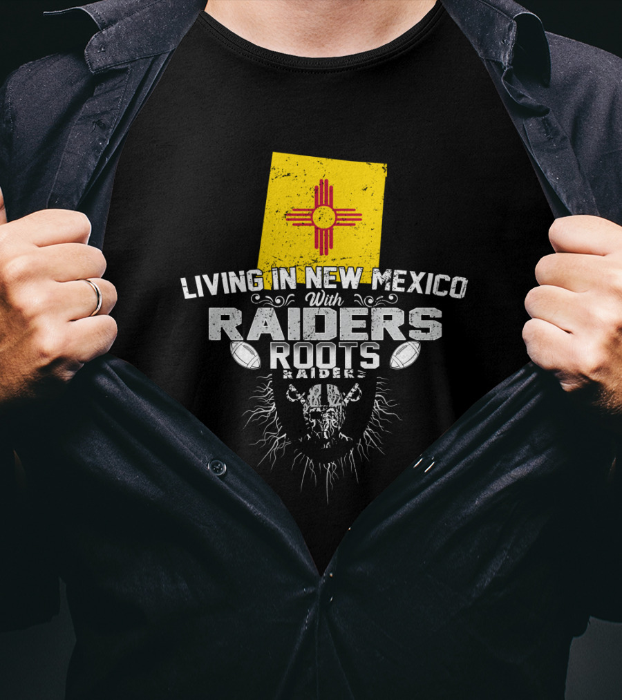 Living In New Mexico With Raiders Roots T-Shirt