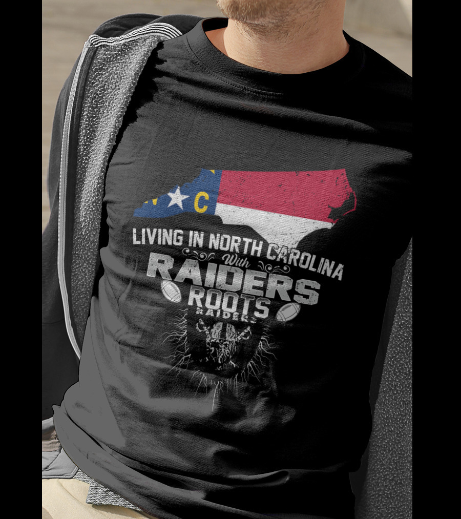Living In North Carolina With Raiders Roots T-Shirt