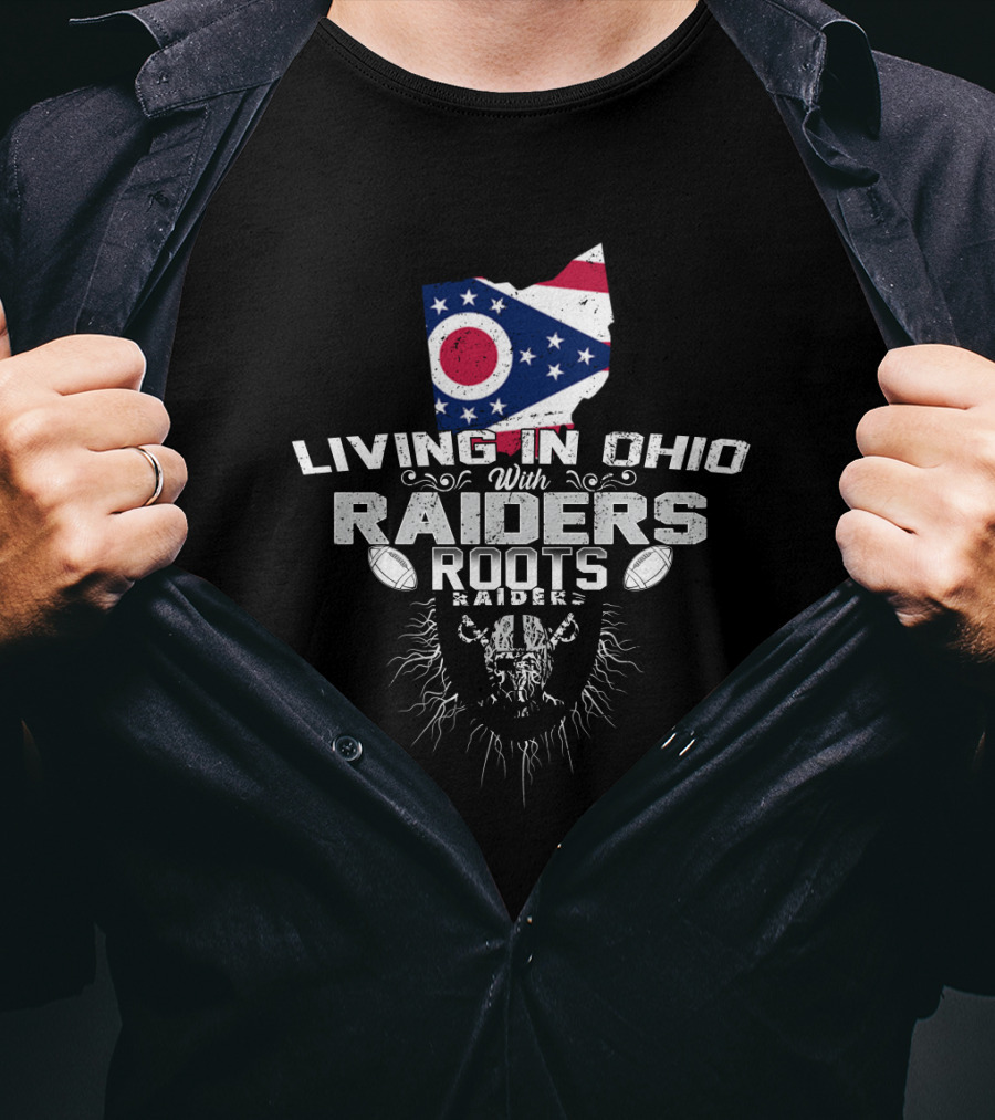 Living In Ohio With Raiders Roots T-Shirt