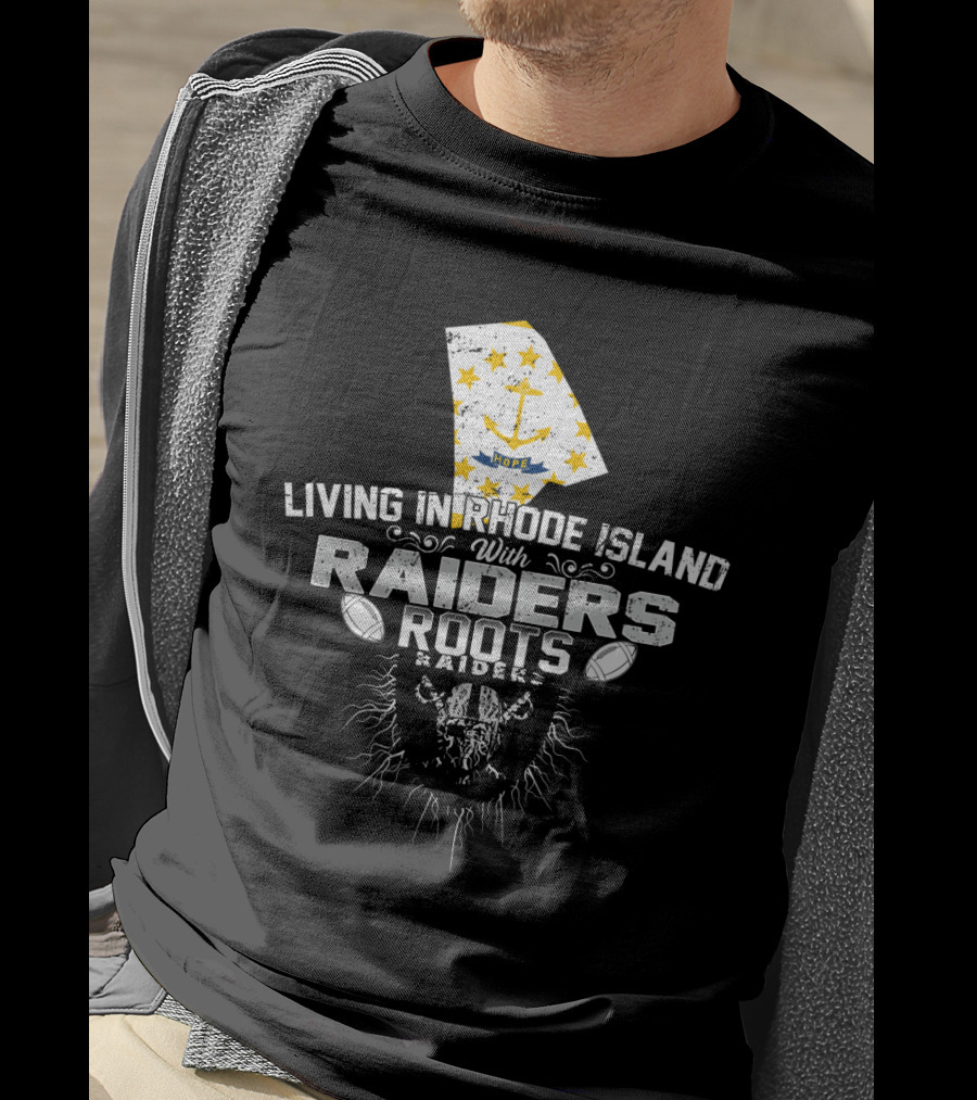 Living In Rhode Island With Raiders Roots T-Shirt