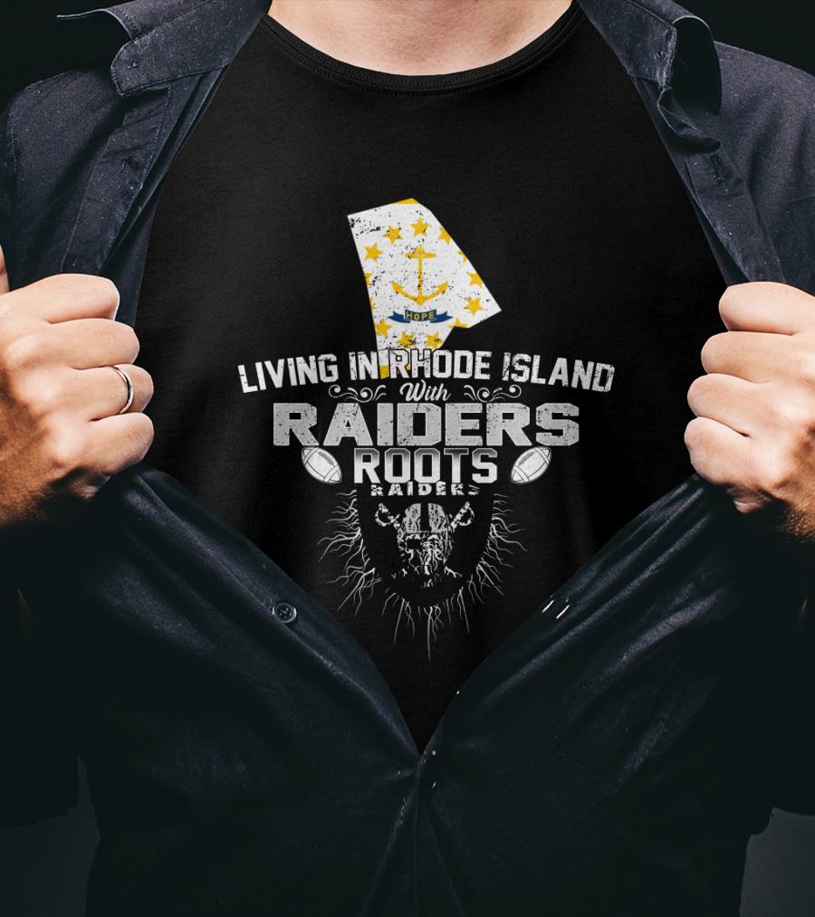 Living In Rhode Island With Raiders Roots T-Shirt