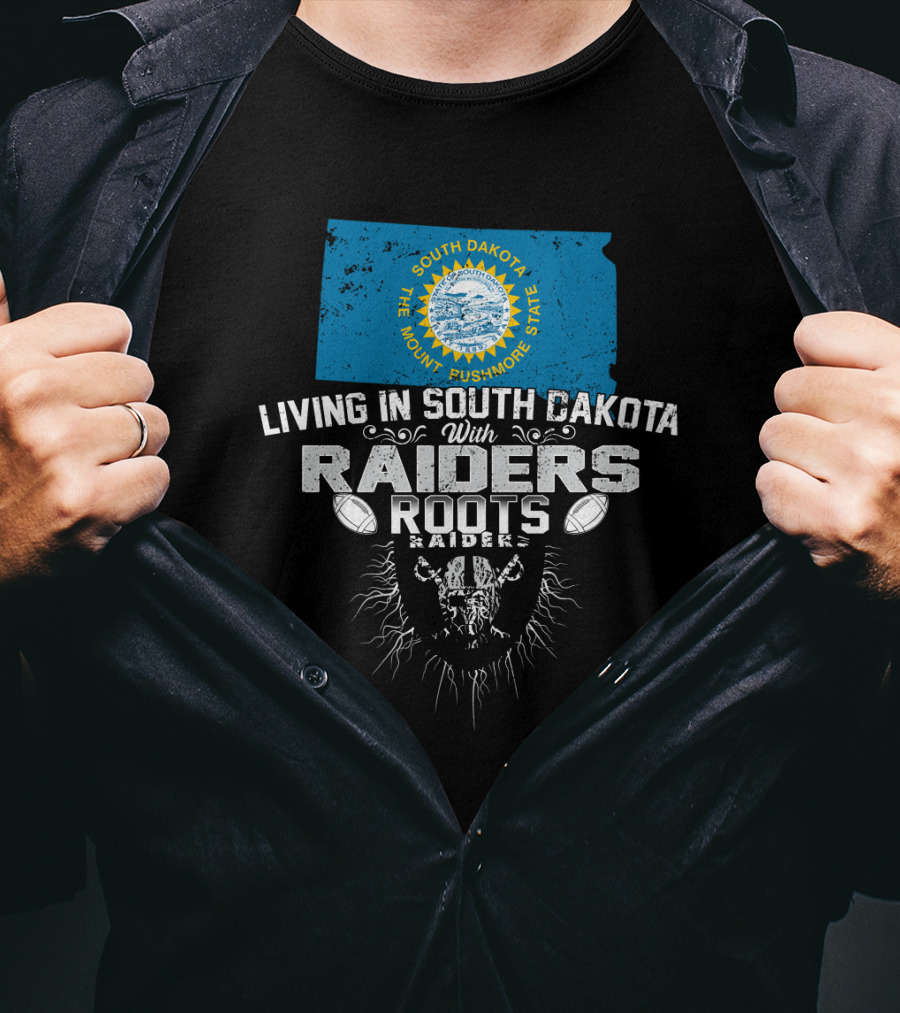 Living In South Dakota With Raiders Roots T-Shirt
