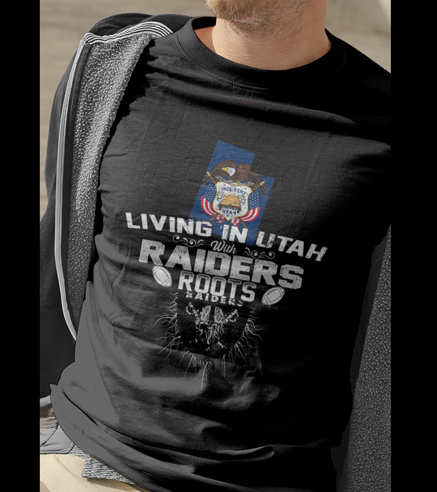 Living In Utah With Raiders Roots T-Shirt