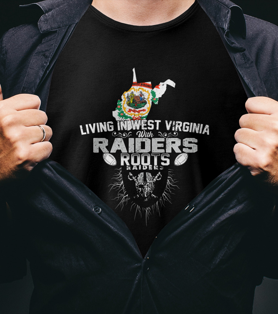 Living In West Virginia With Raiders Roots T-Shirt