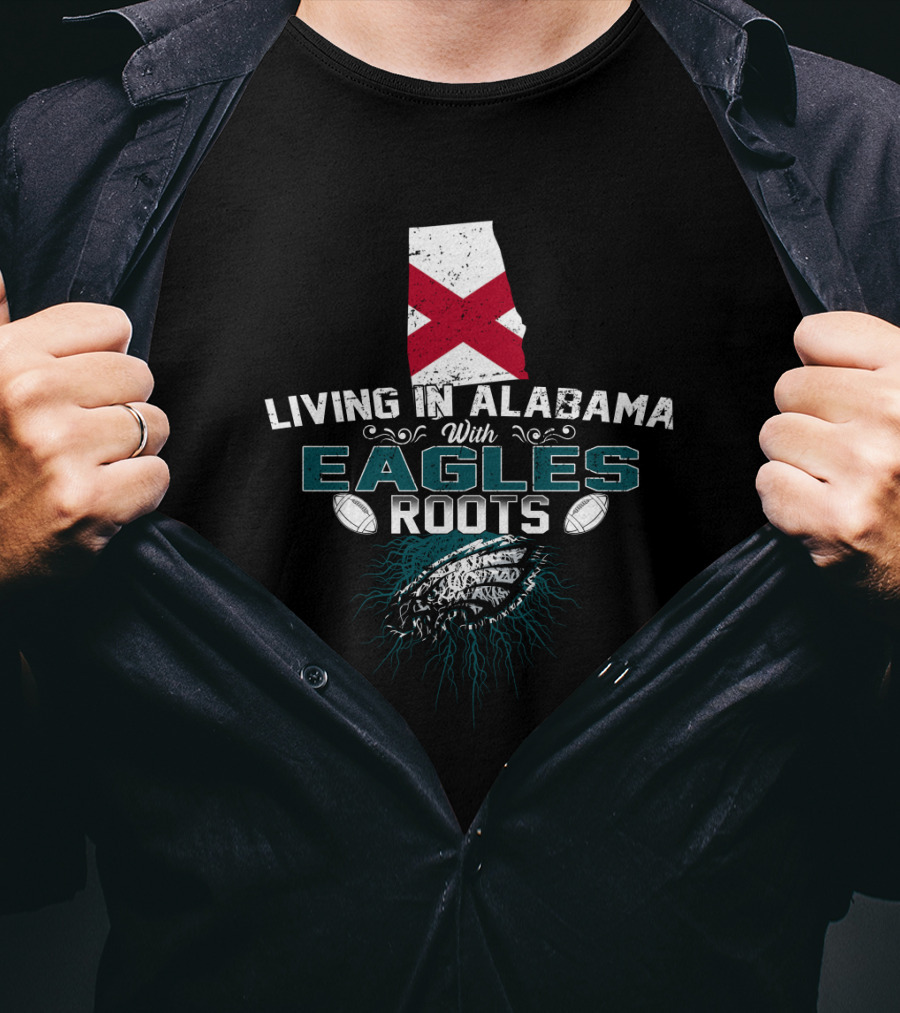 Living In Alabama With Eagles Roots Football T-Shirt