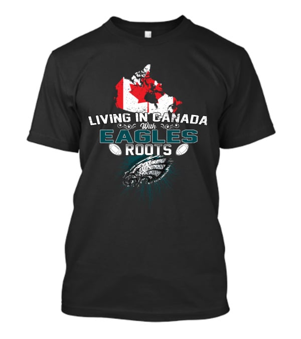 Living In Canada With Eagles Roots Football Theme And Maple Leaf Canada Map T-Shirt