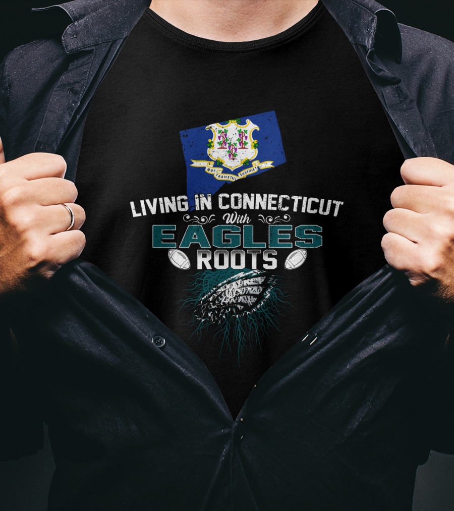 Living In Connecticut With Eagles Roots Flag And Football T-Shirt