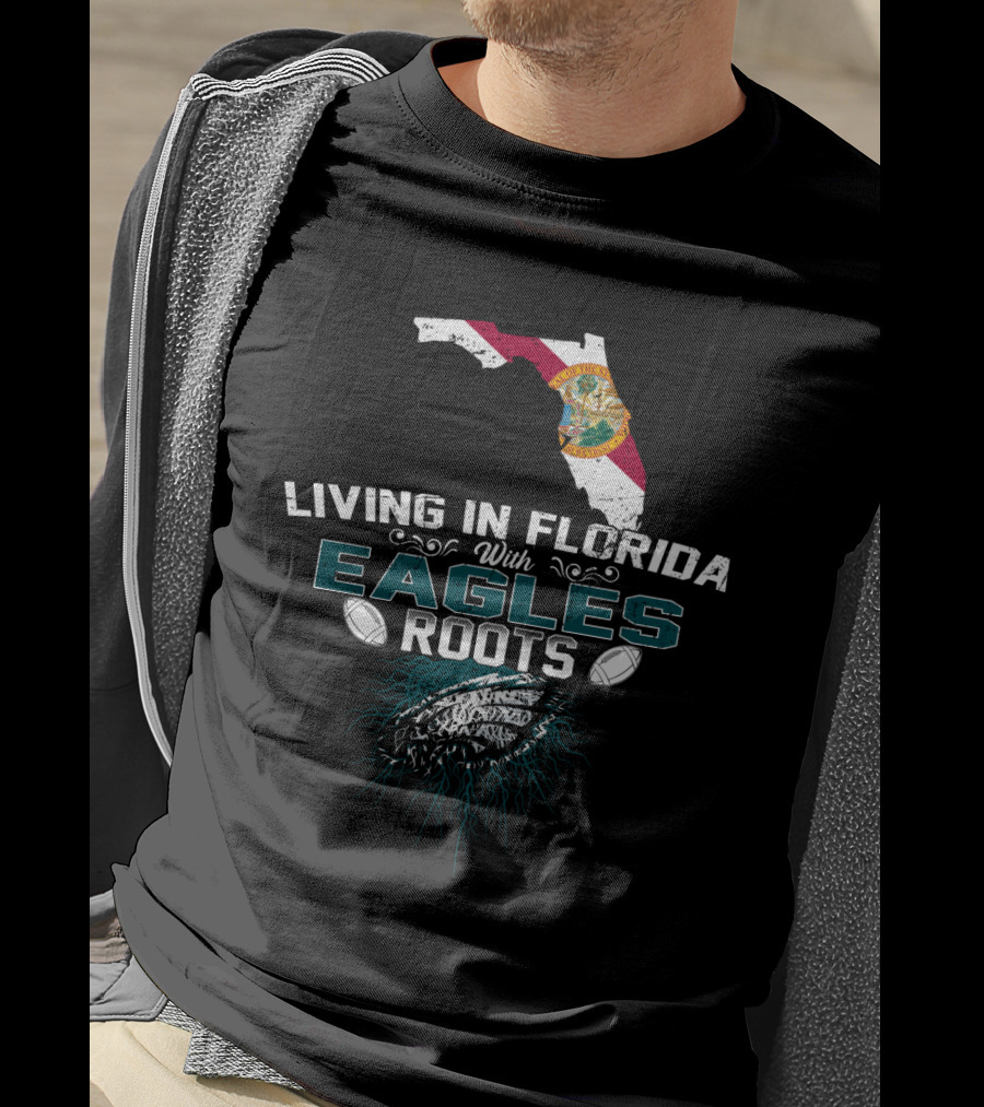 Living In Florida With Eagles Roots Flag And Football T-Shirt