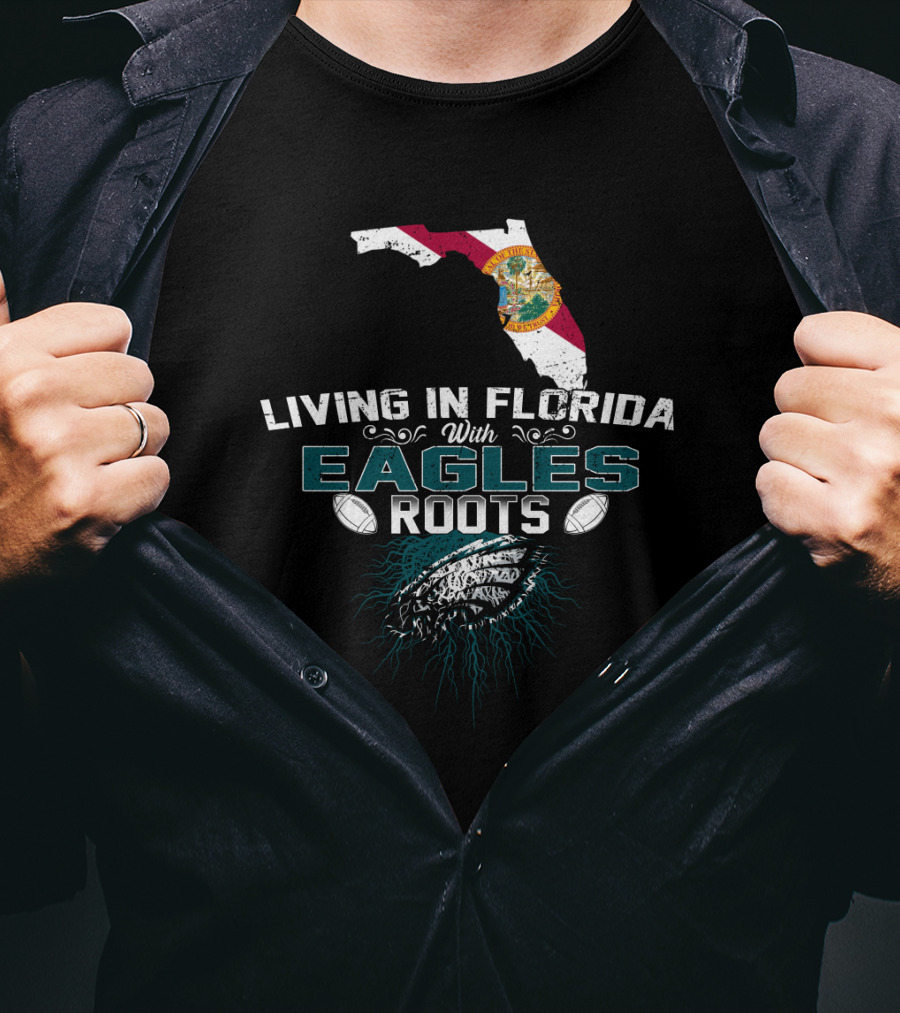 Living In Florida With Eagles Roots Flag And Football T-Shirt