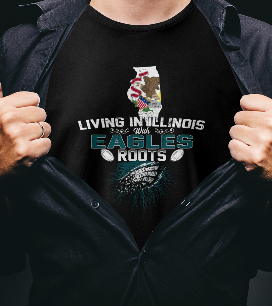 Living In Illinois With Eagles Roots Football Heritage T-Shirt