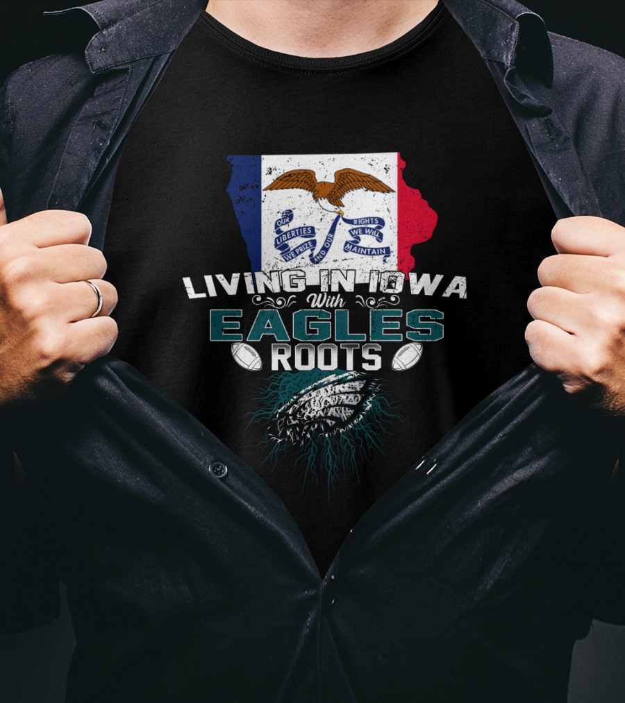 Living In Iowa With Eagles Roots Flag Football T-Shirt