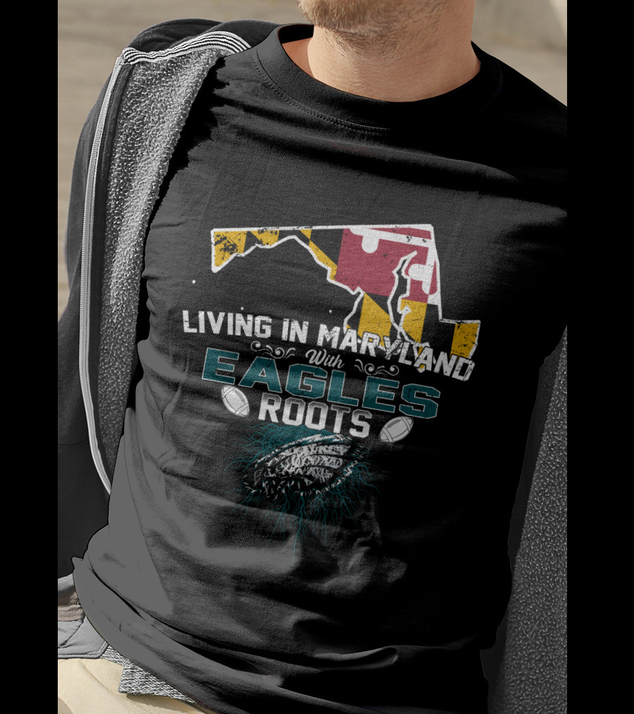 Living In Maryland With Eagles Roots Maryland Flag Football T-Shirt