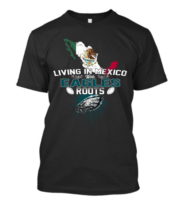 Living In Mexico With Eagles Roots Map And Football Elements T-Shirt