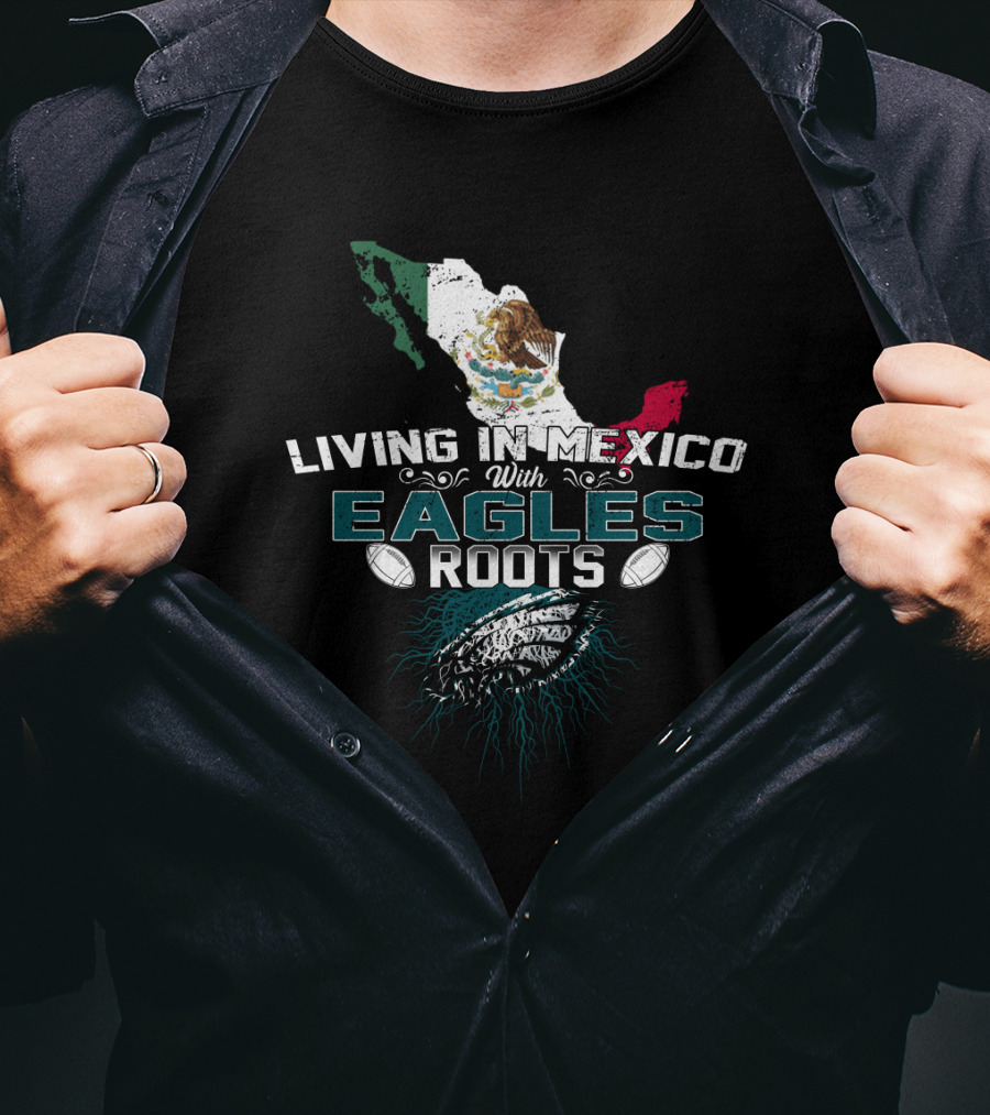 Living In Mexico With Eagles Roots Map And Football Elements T-Shirt