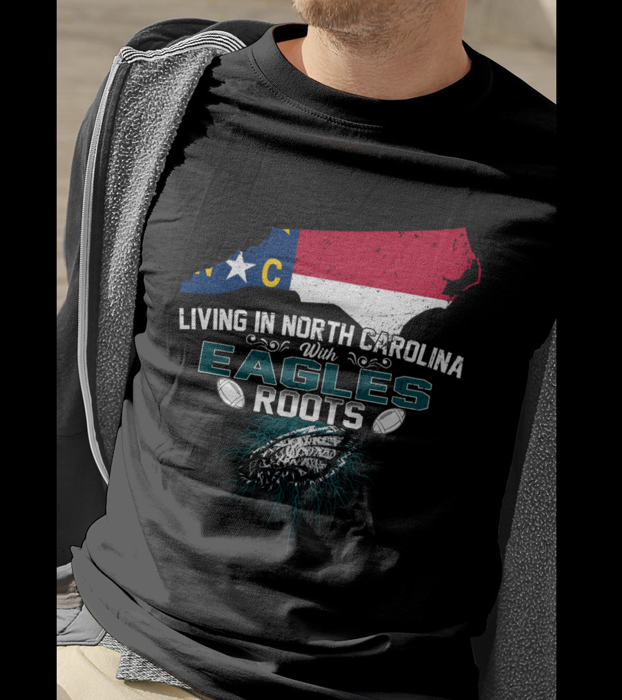 Living In North Carolina With Eagles Roots Football T-Shirt