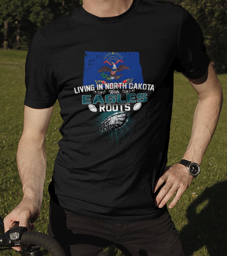 Living In North Dakota With Eagles Roots North Dakota Flag And Football T-Shirt
